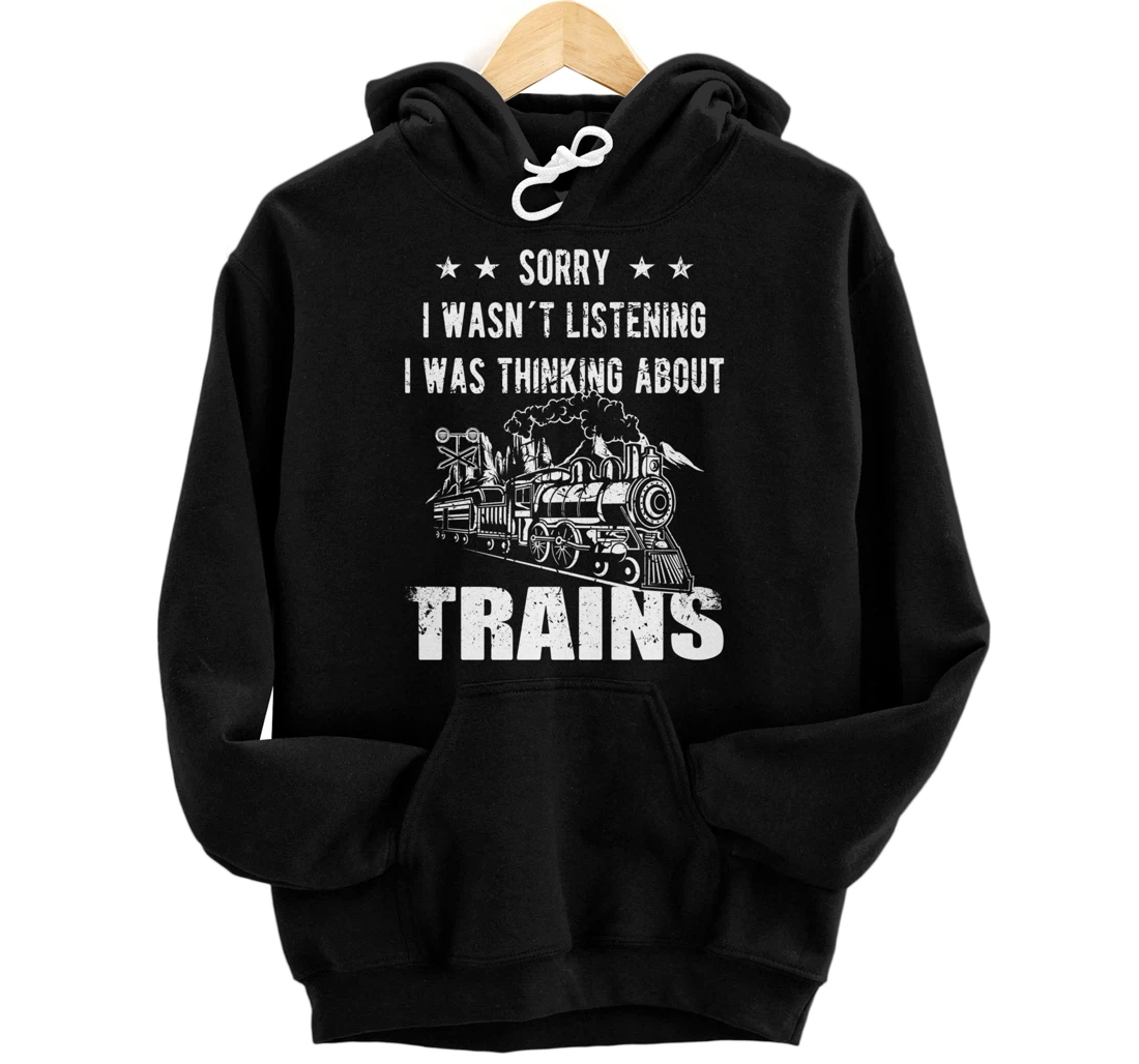 Sorry I wasn´t listening Railroad Collector Model Train Gift Pullover Hoodie
