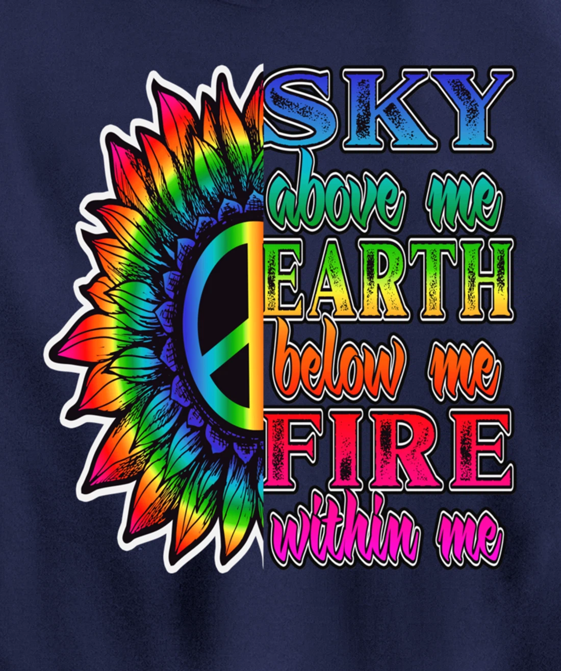 Hippie Peace Soul Sky Above Me Earth Below Me Fire Within Me Pullover Hoodie