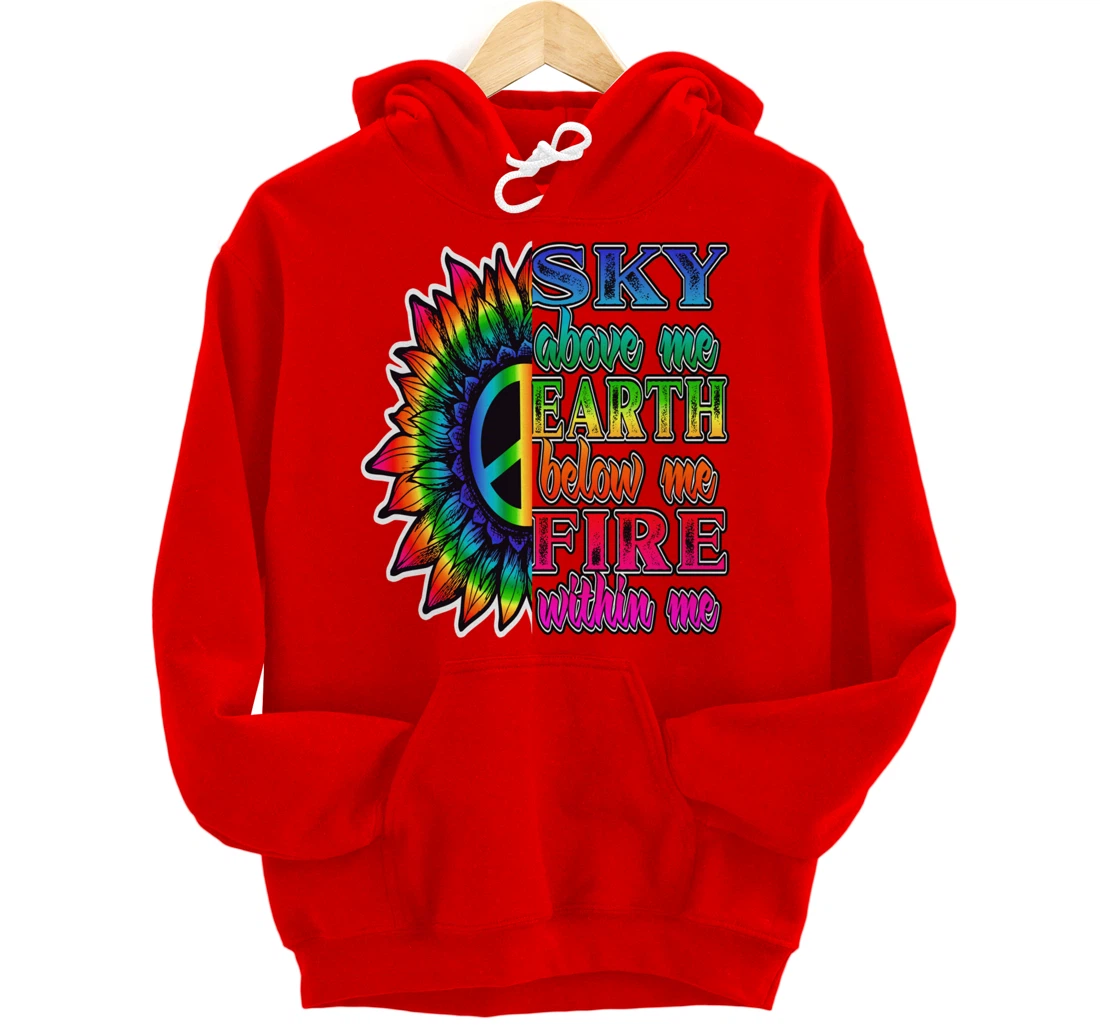 Hippie Peace Soul Sky Above Me Earth Below Me Fire Within Me Pullover Hoodie