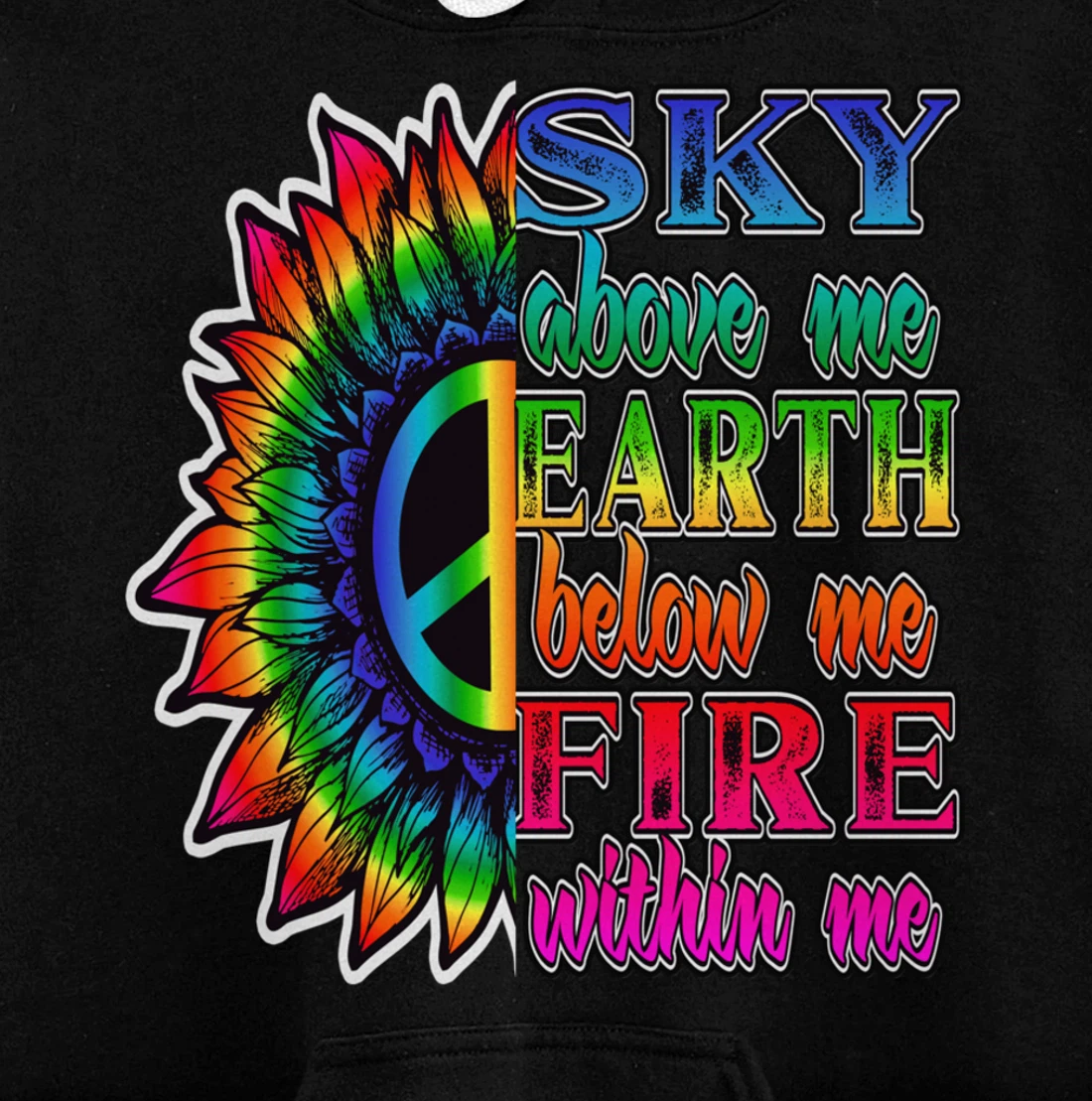 Hippie Peace Soul Sky Above Me Earth Below Me Fire Within Me Pullover Hoodie