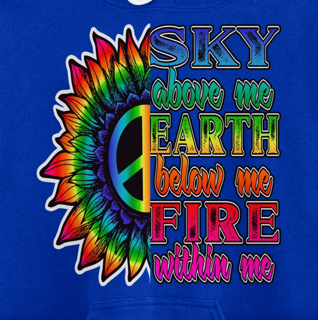 Hippie Peace Soul Sky Above Me Earth Below Me Fire Within Me Pullover Hoodie