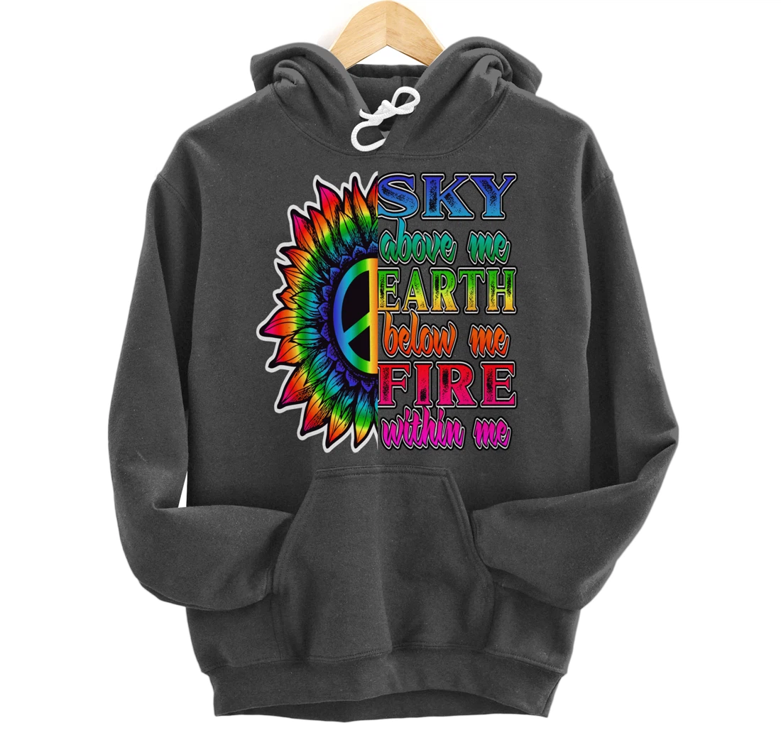 Hippie Peace Soul Sky Above Me Earth Below Me Fire Within Me Pullover Hoodie