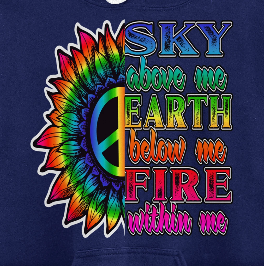 Hippie Peace Soul Sky Above Me Earth Below Me Fire Within Me Pullover Hoodie