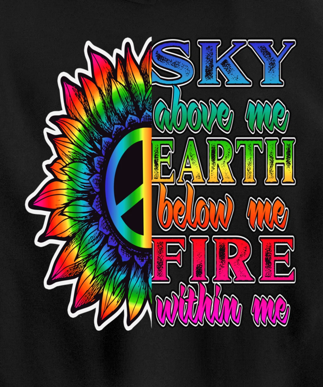Hippie Peace Soul Sky Above Me Earth Below Me Fire Within Me Pullover Hoodie