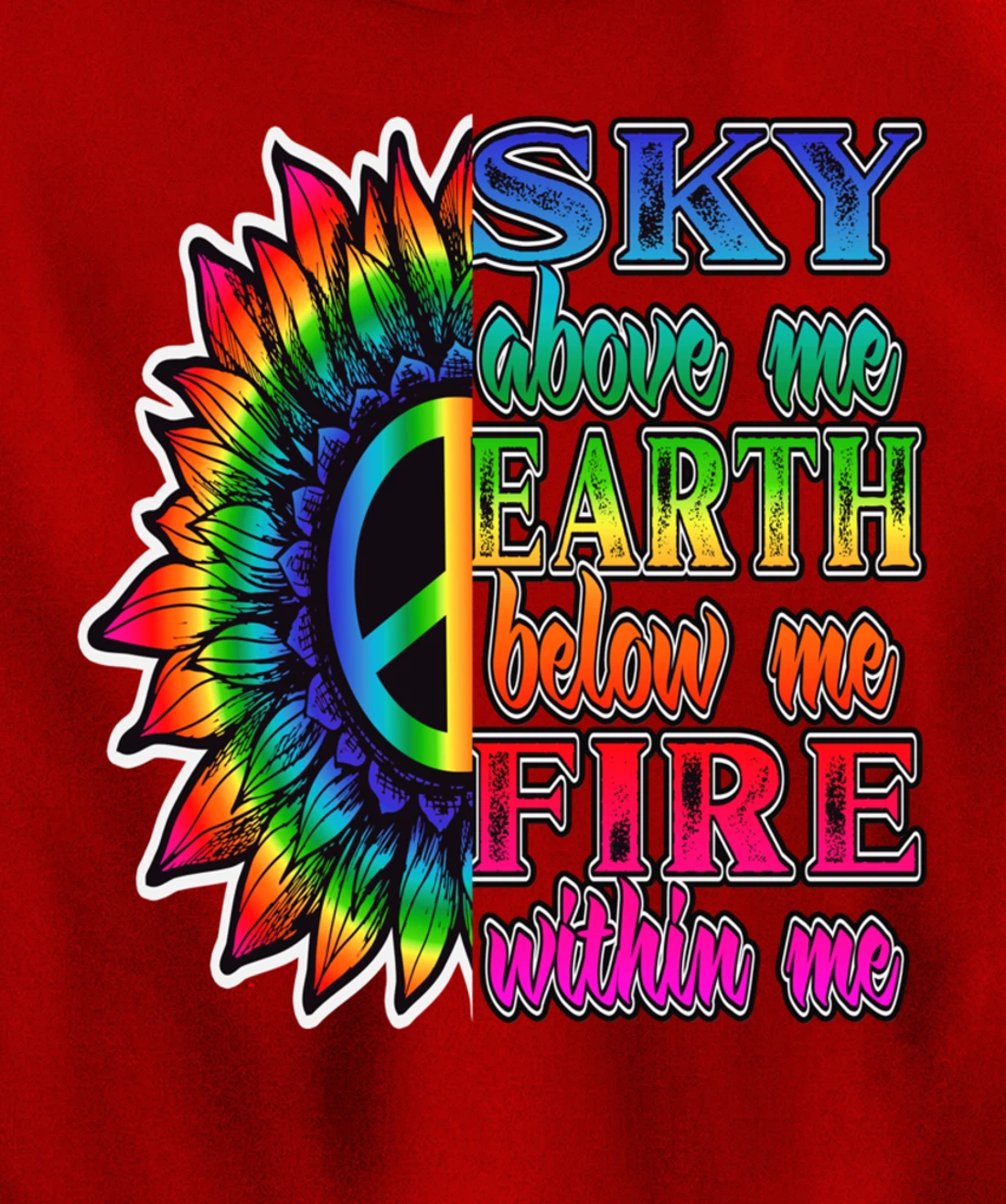 Hippie Peace Soul Sky Above Me Earth Below Me Fire Within Me Pullover Hoodie