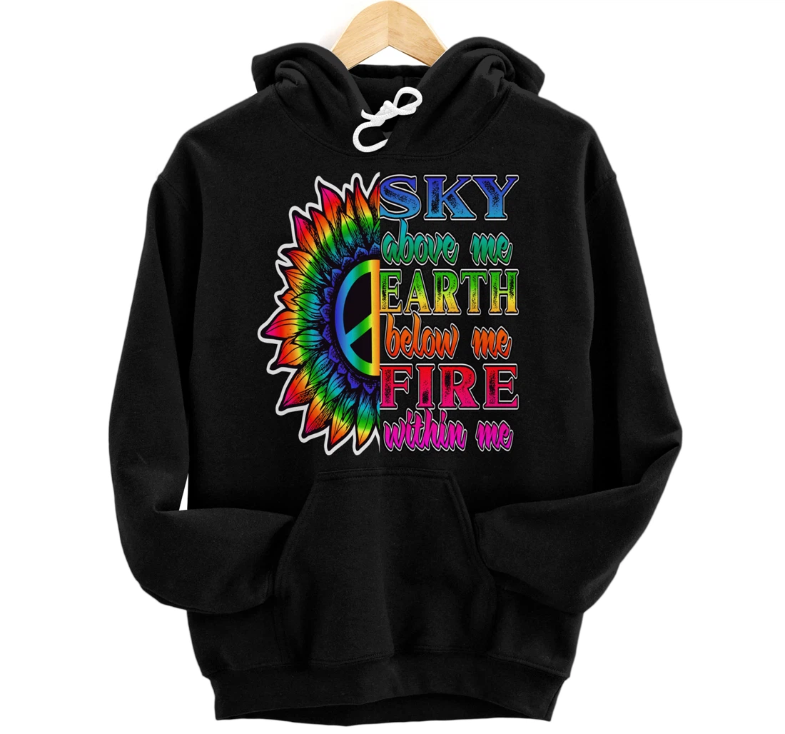 Hippie Peace Soul Sky Above Me Earth Below Me Fire Within Me Pullover Hoodie