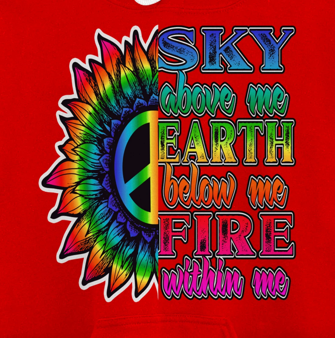 Hippie Peace Soul Sky Above Me Earth Below Me Fire Within Me Pullover Hoodie