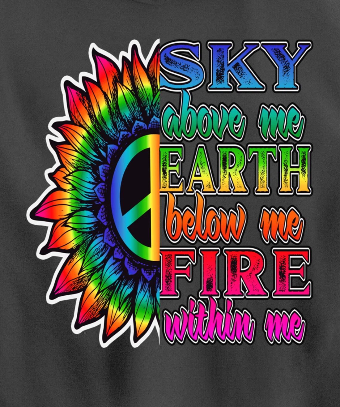 Hippie Peace Soul Sky Above Me Earth Below Me Fire Within Me Pullover Hoodie