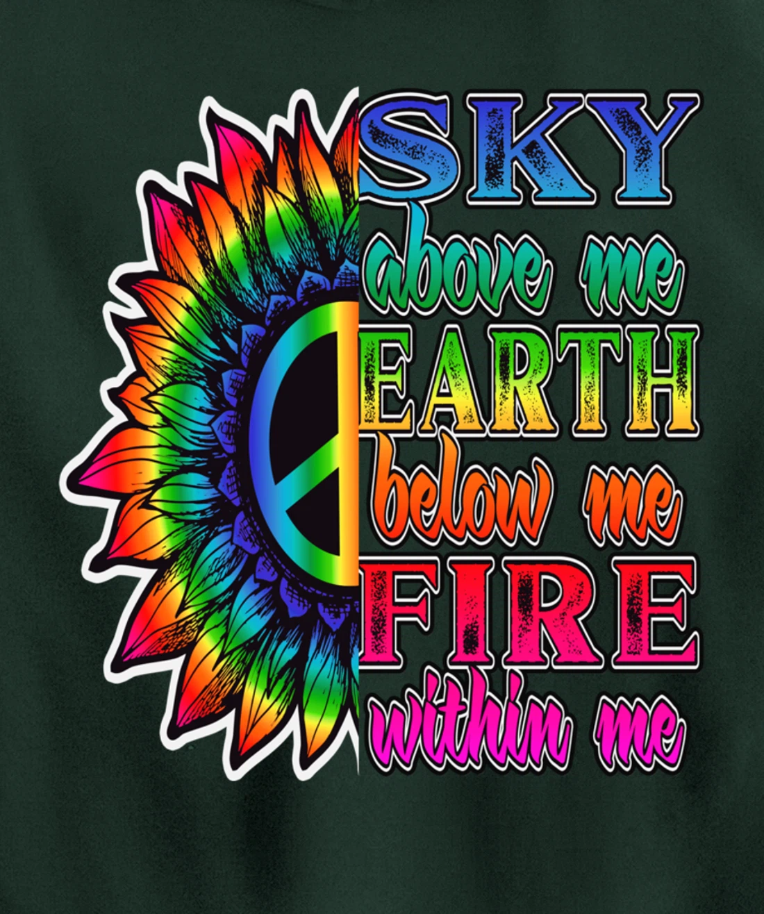 Hippie Peace Soul Sky Above Me Earth Below Me Fire Within Me Pullover Hoodie