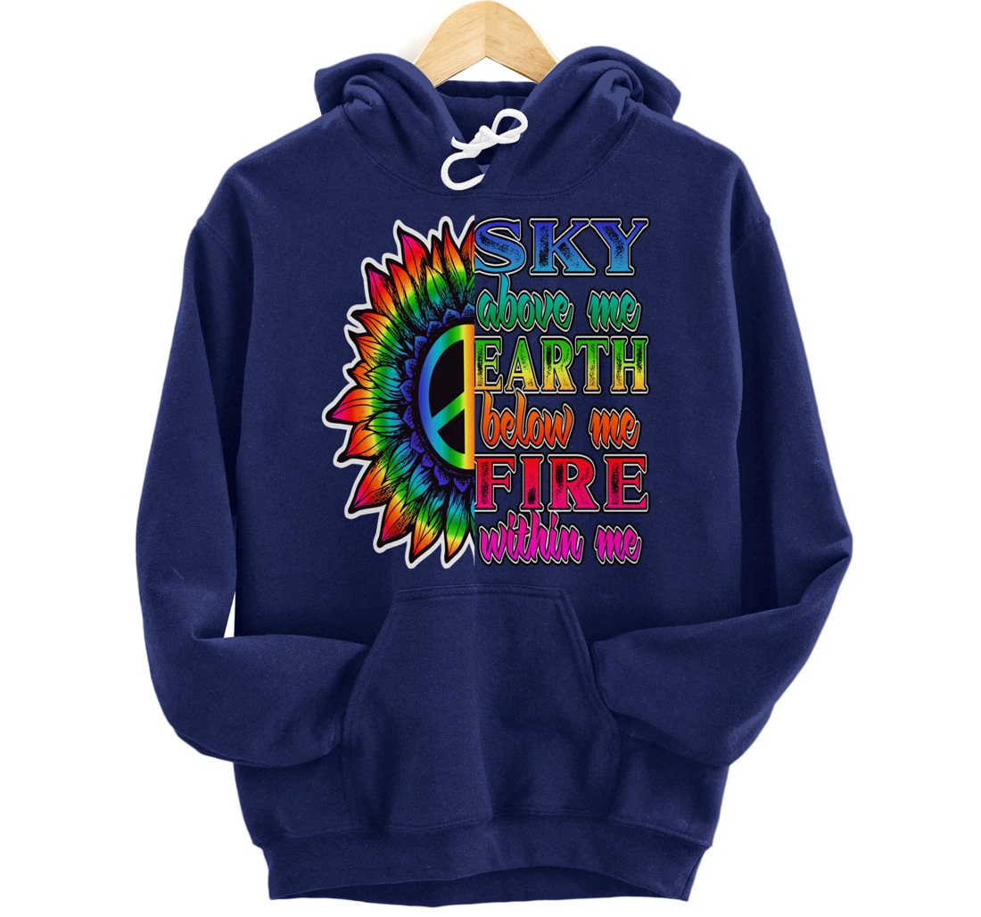 Hippie Peace Soul Sky Above Me Earth Below Me Fire Within Me Pullover Hoodie