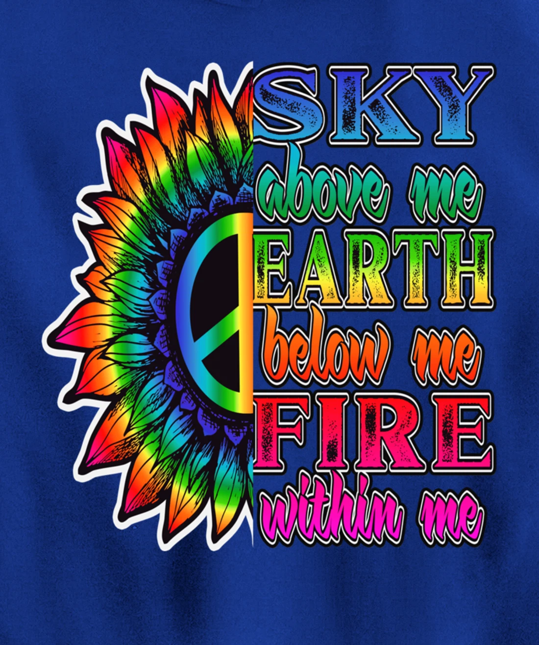 Hippie Peace Soul Sky Above Me Earth Below Me Fire Within Me Pullover Hoodie