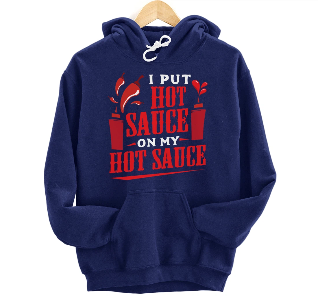 I Put Hot Sauce On My Hot Sauce Chili Pepper Eat Foodie Pullover Hoodie