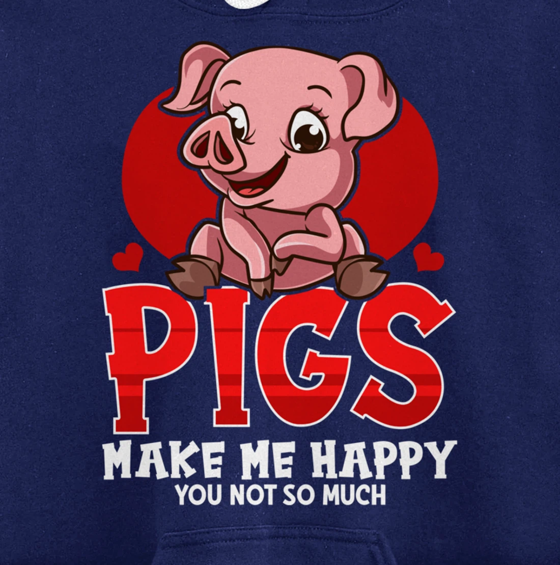 Cute & Funny Pigs Make Me Happy You Not So Much Pullover Hoodie