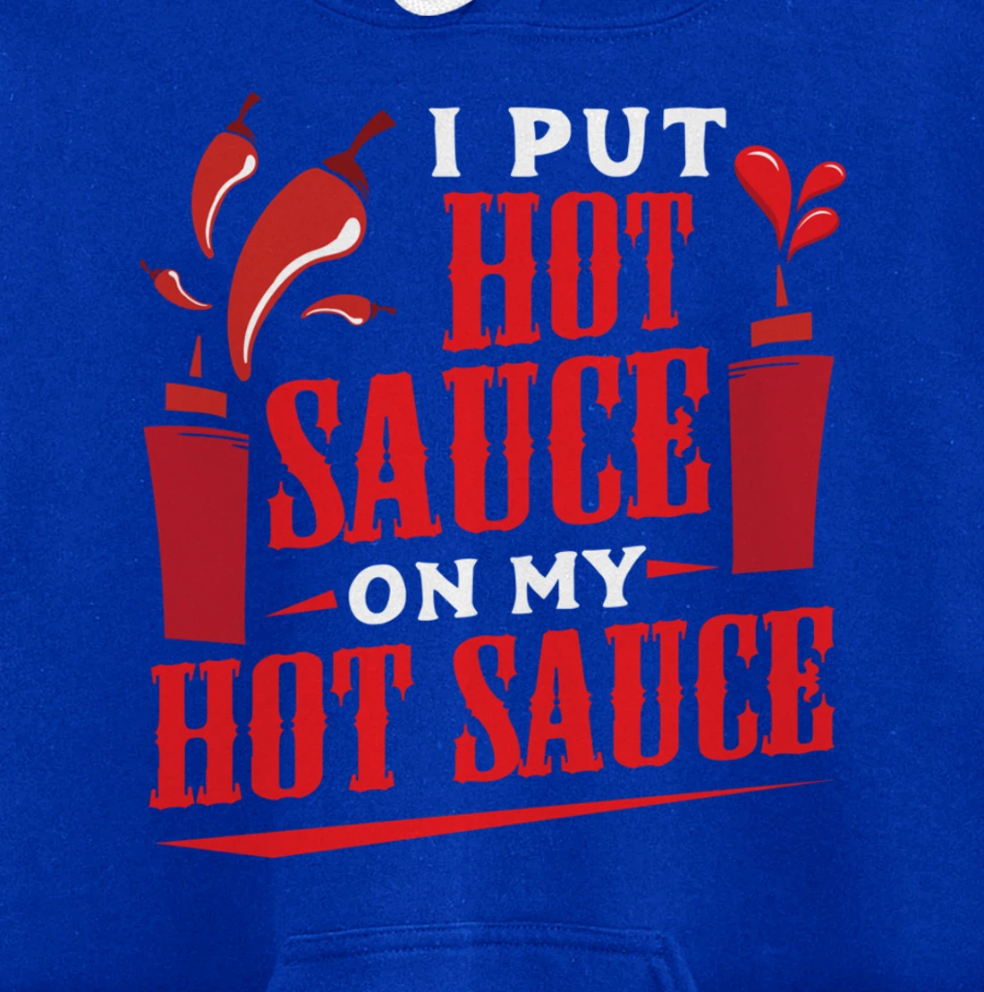 I Put Hot Sauce On My Hot Sauce Chili Pepper Eat Foodie Pullover Hoodie