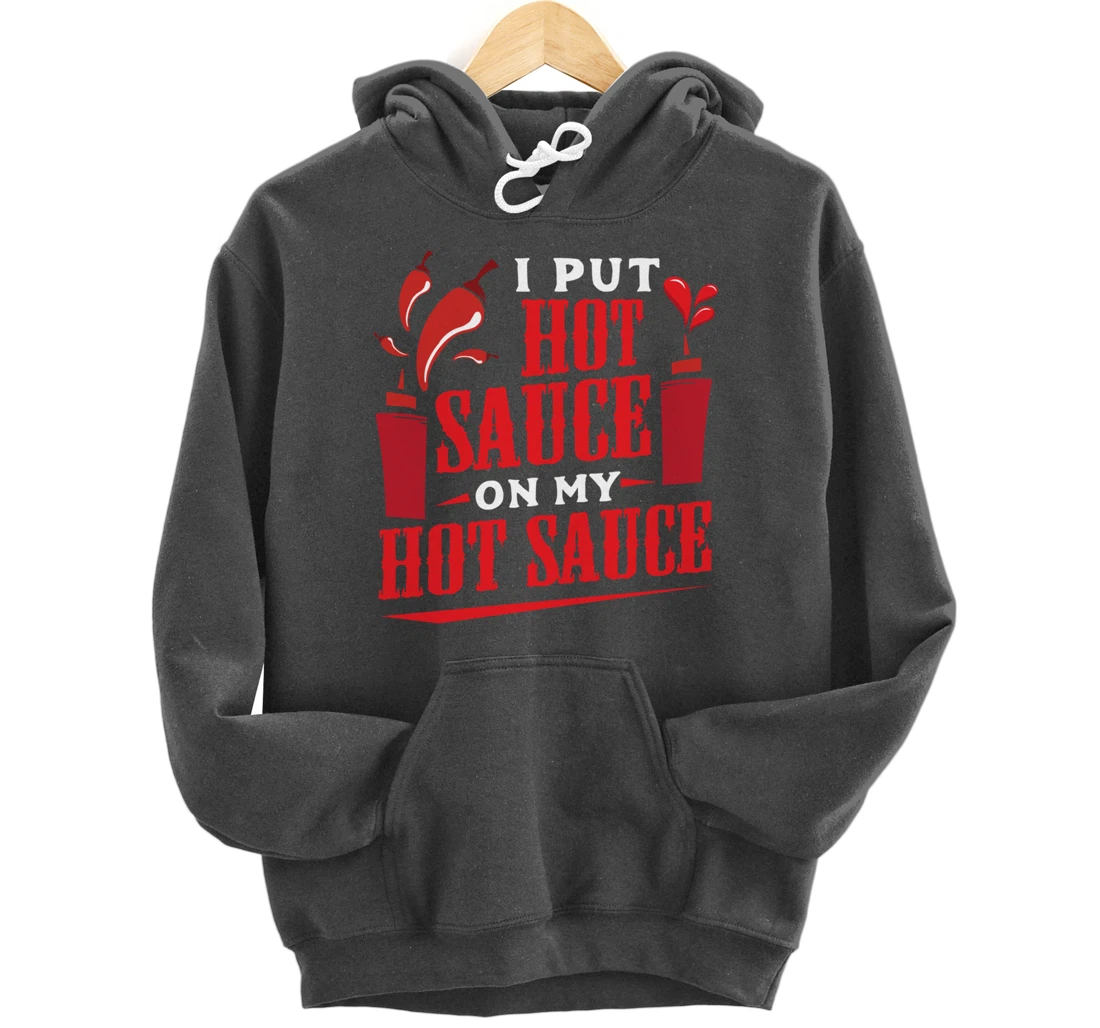 I Put Hot Sauce On My Hot Sauce Chili Pepper Eat Foodie Pullover Hoodie