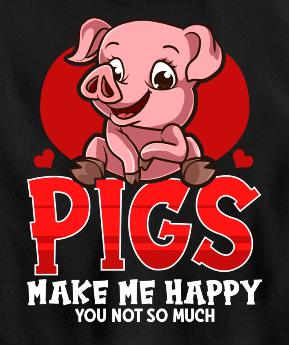 Cute & Funny Pigs Make Me Happy You Not So Much Pullover Hoodie