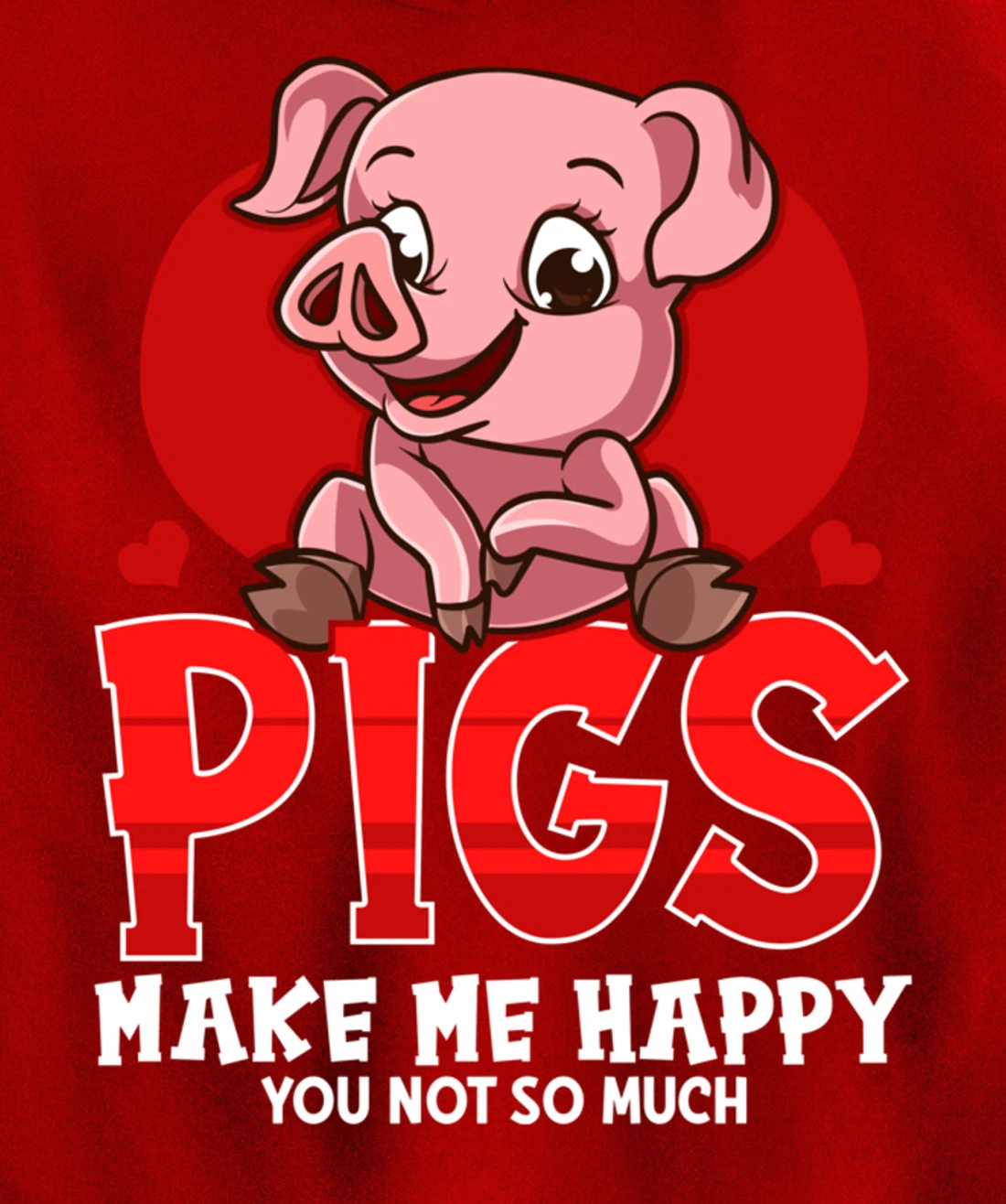 Cute & Funny Pigs Make Me Happy You Not So Much Pullover Hoodie