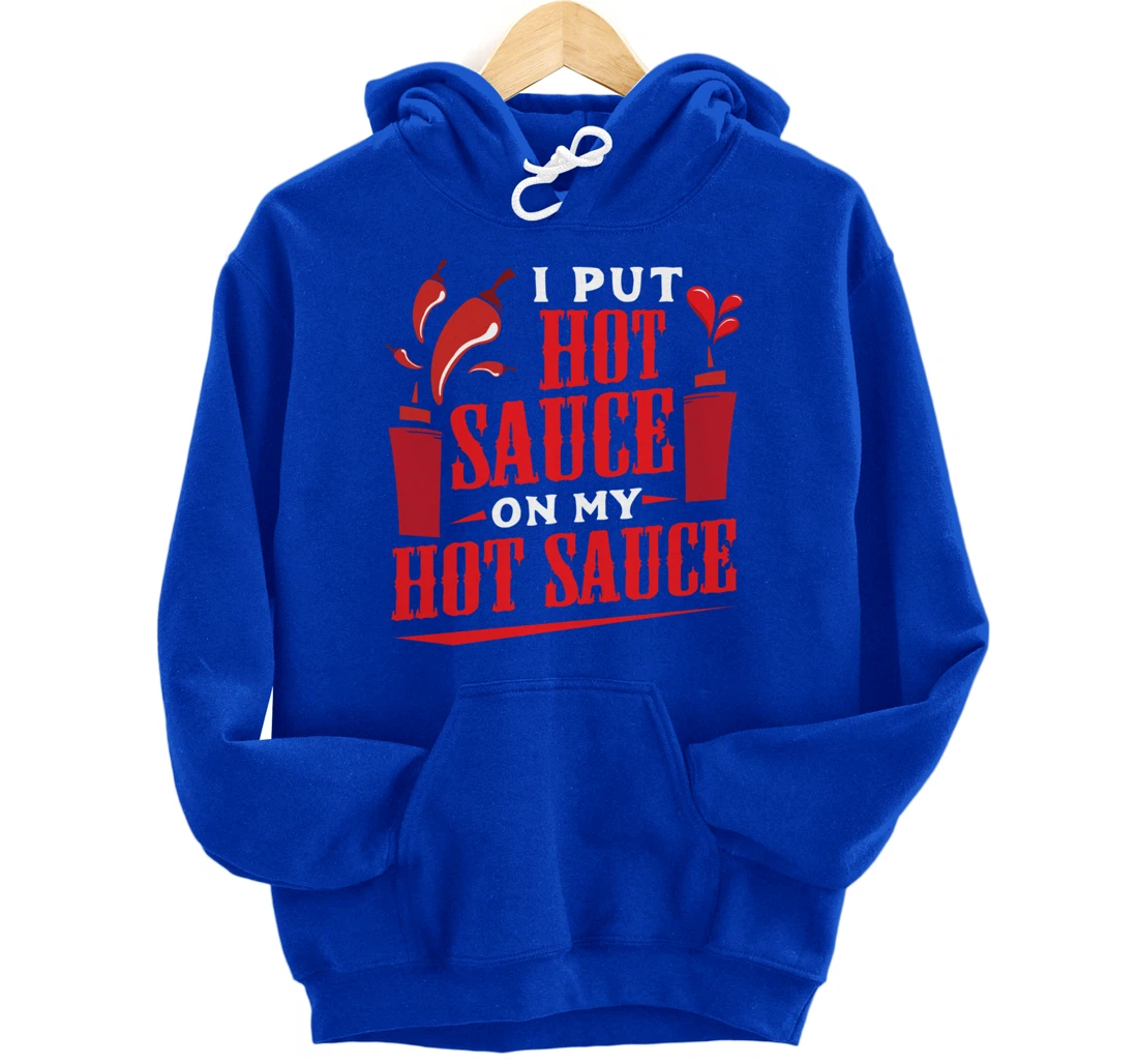 I Put Hot Sauce On My Hot Sauce Chili Pepper Eat Foodie Pullover Hoodie