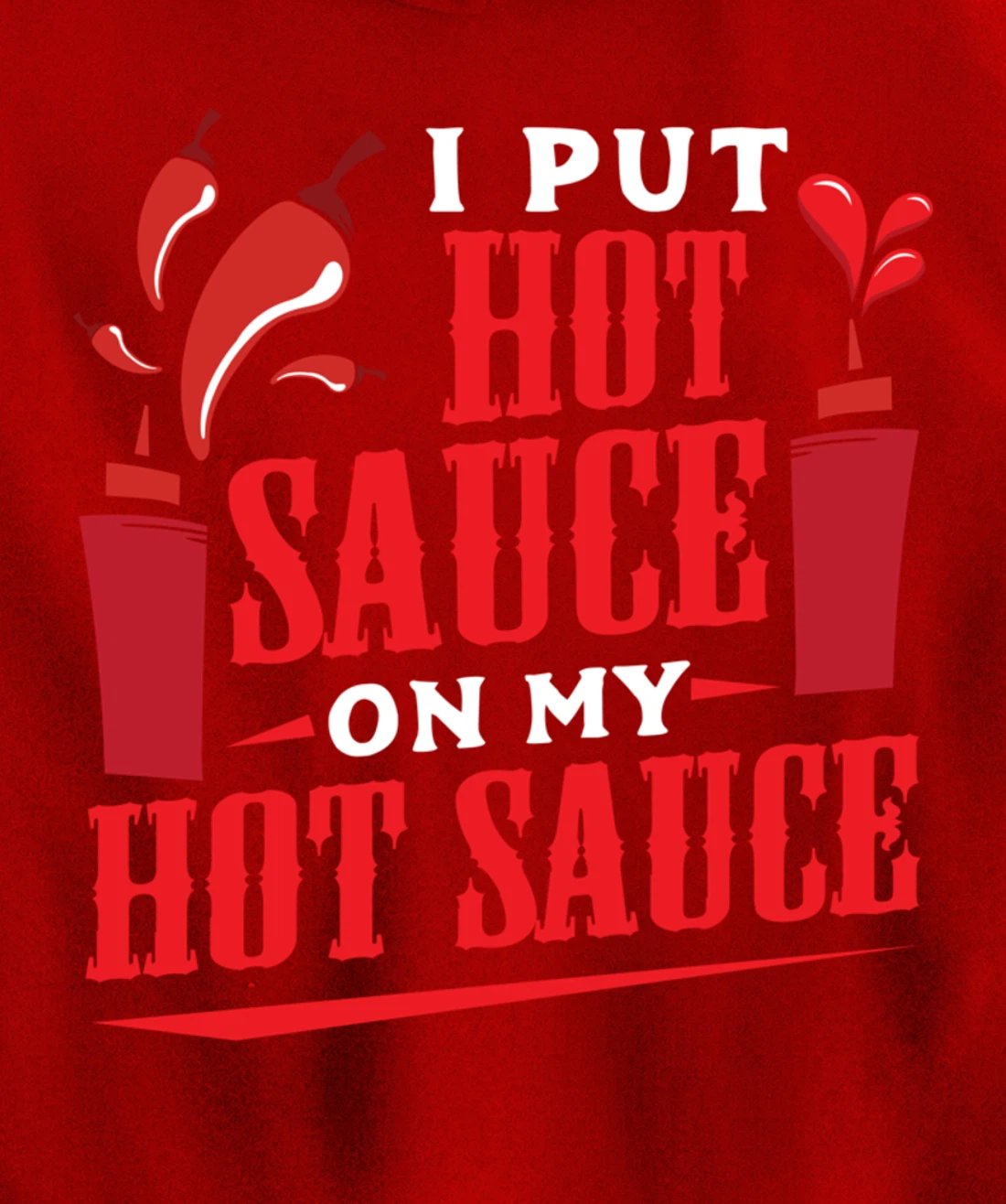 I Put Hot Sauce On My Hot Sauce Chili Pepper Eat Foodie Pullover Hoodie