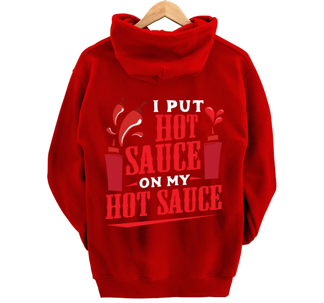 I Put Hot Sauce On My Hot Sauce Chili Pepper Eat Foodie Pullover Hoodie