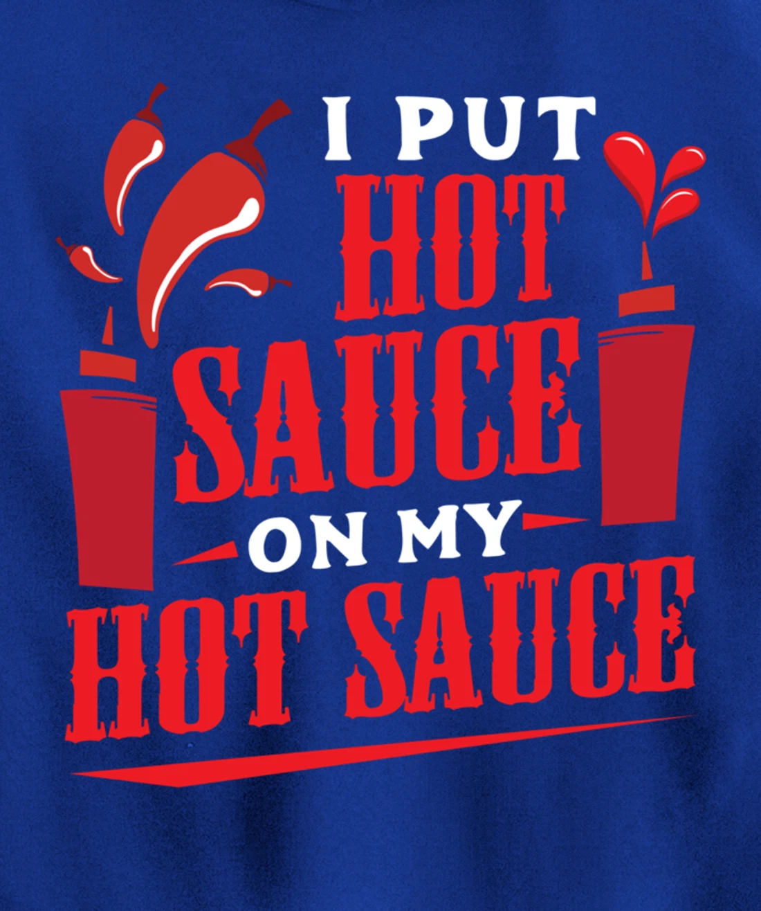 I Put Hot Sauce On My Hot Sauce Chili Pepper Eat Foodie Pullover Hoodie