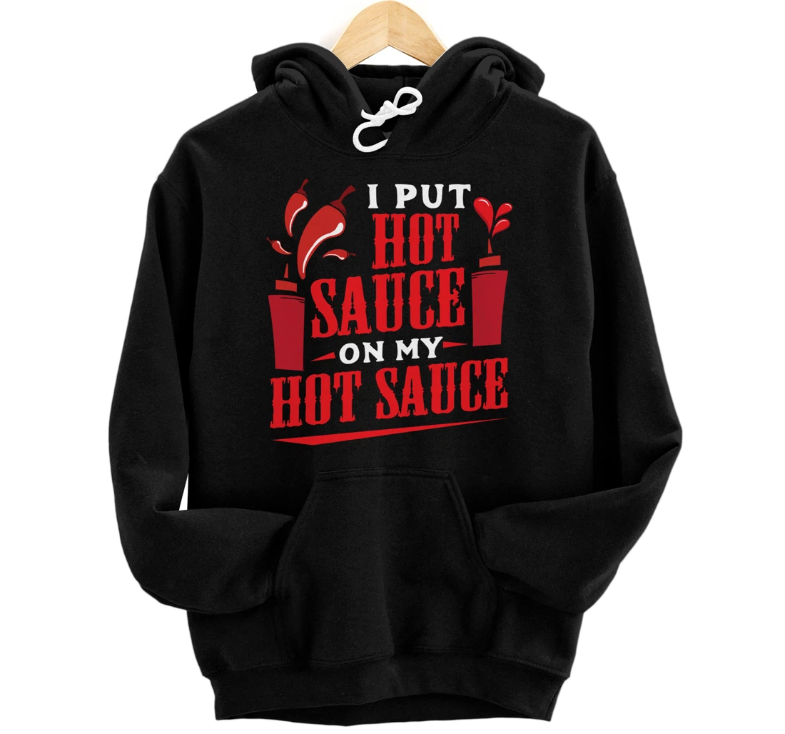 I Put Hot Sauce On My Hot Sauce Chili Pepper Eat Foodie Pullover Hoodie