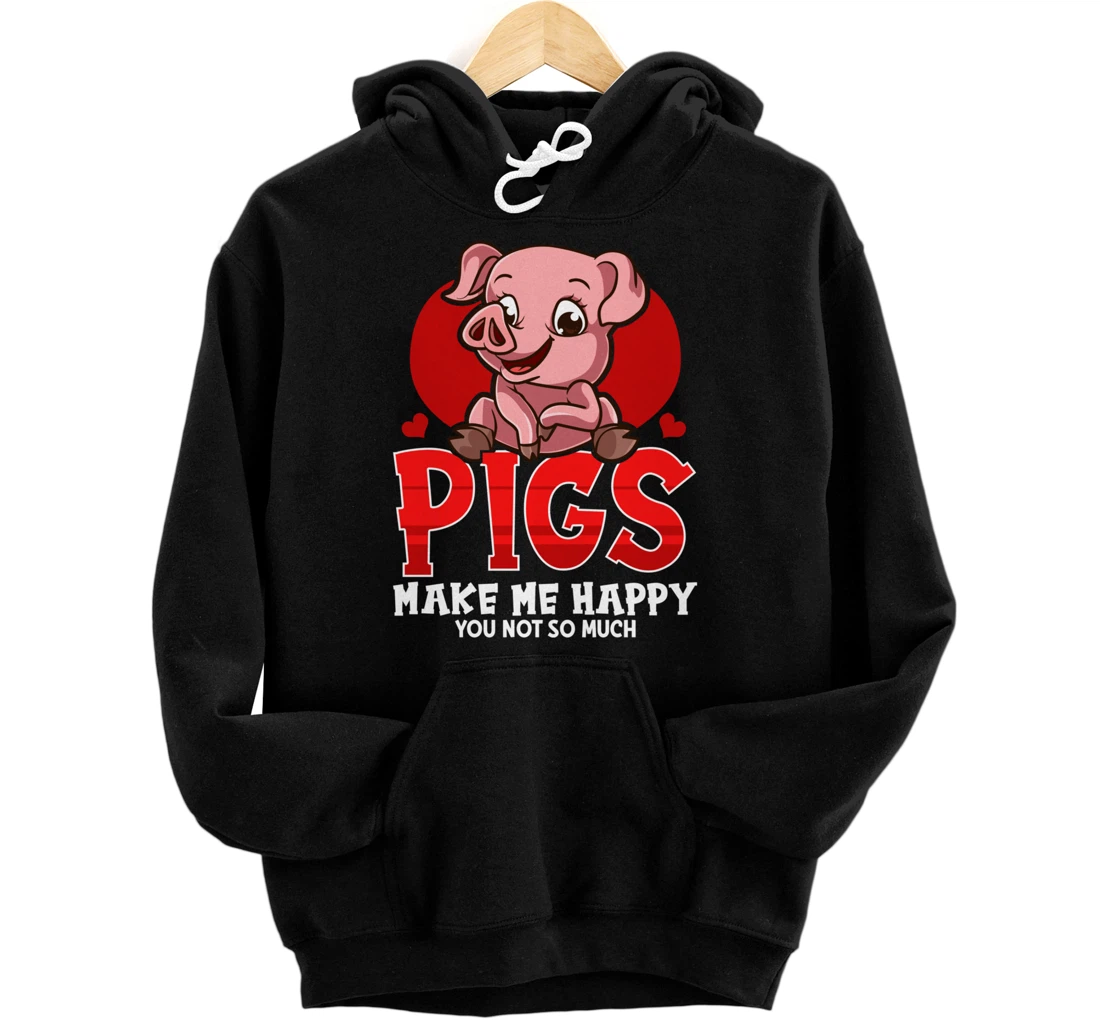 Cute & Funny Pigs Make Me Happy You Not So Much Pullover Hoodie