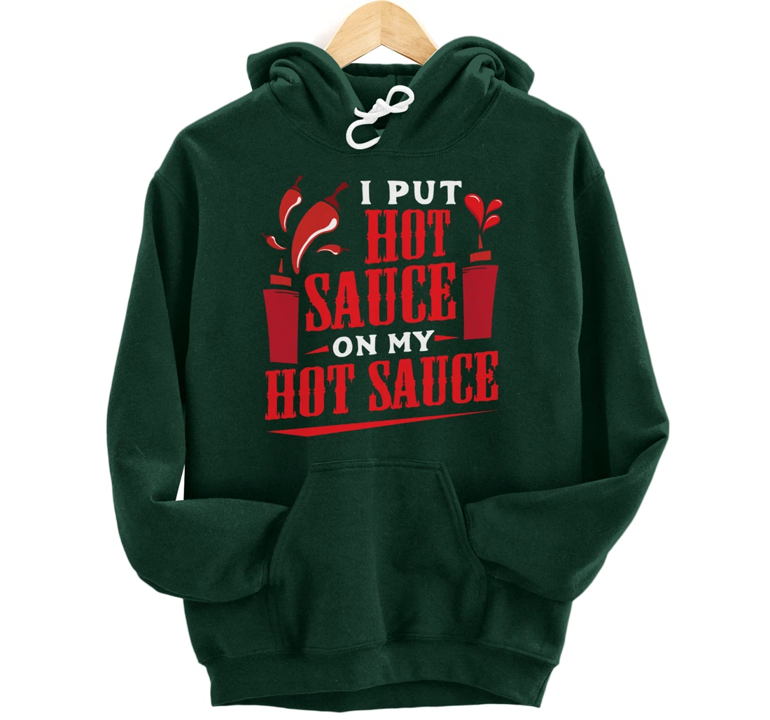 I Put Hot Sauce On My Hot Sauce Chili Pepper Eat Foodie Pullover Hoodie