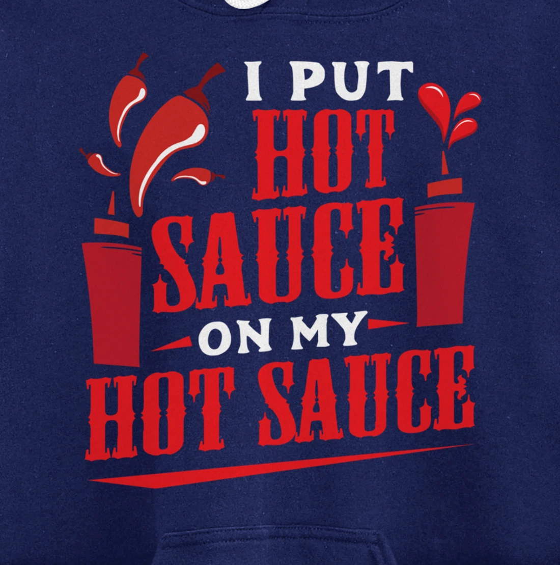I Put Hot Sauce On My Hot Sauce Chili Pepper Eat Foodie Pullover Hoodie