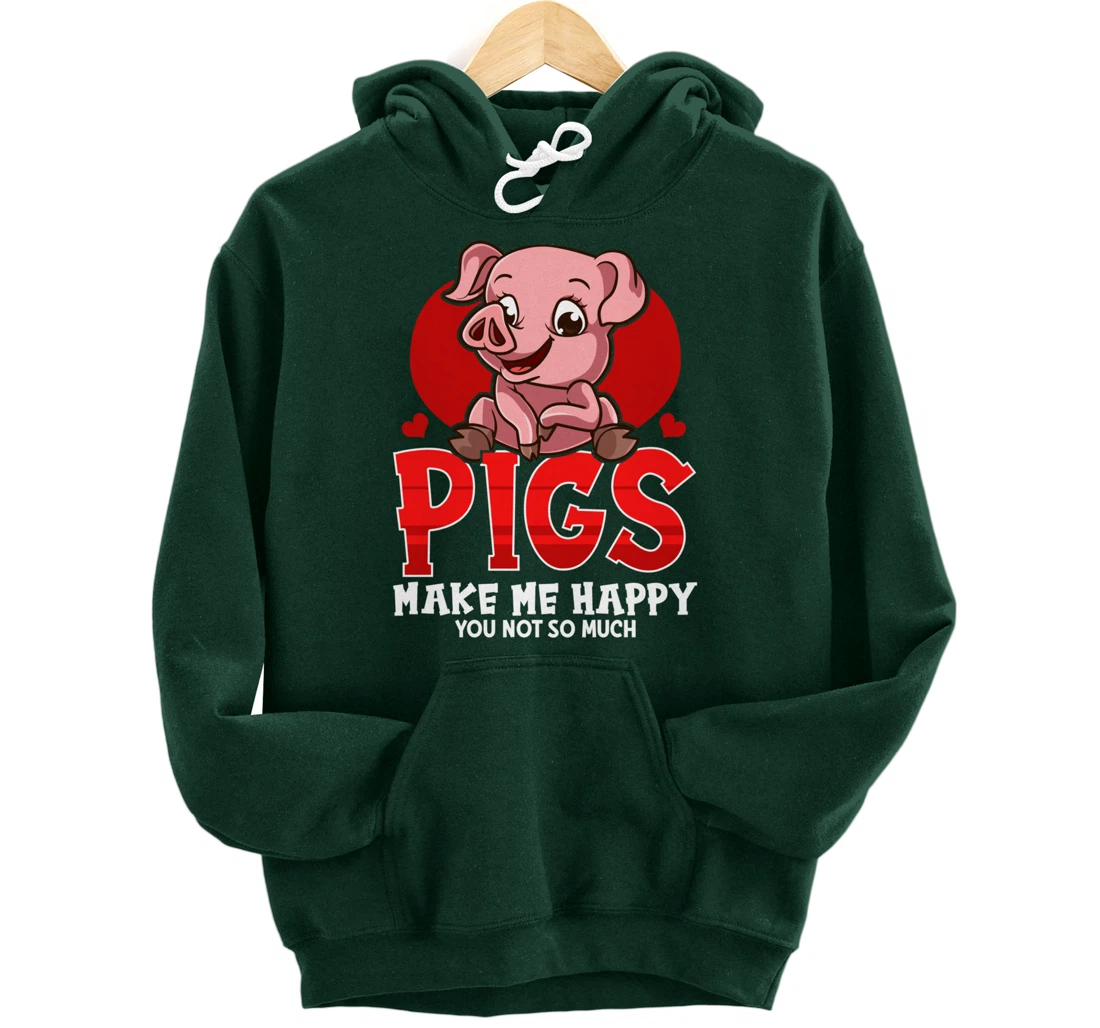 Cute & Funny Pigs Make Me Happy You Not So Much Pullover Hoodie
