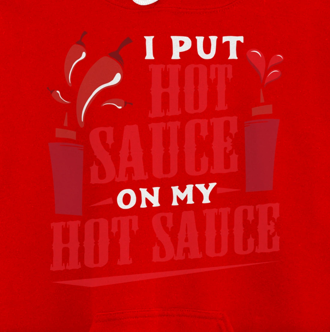 I Put Hot Sauce On My Hot Sauce Chili Pepper Eat Foodie Pullover Hoodie