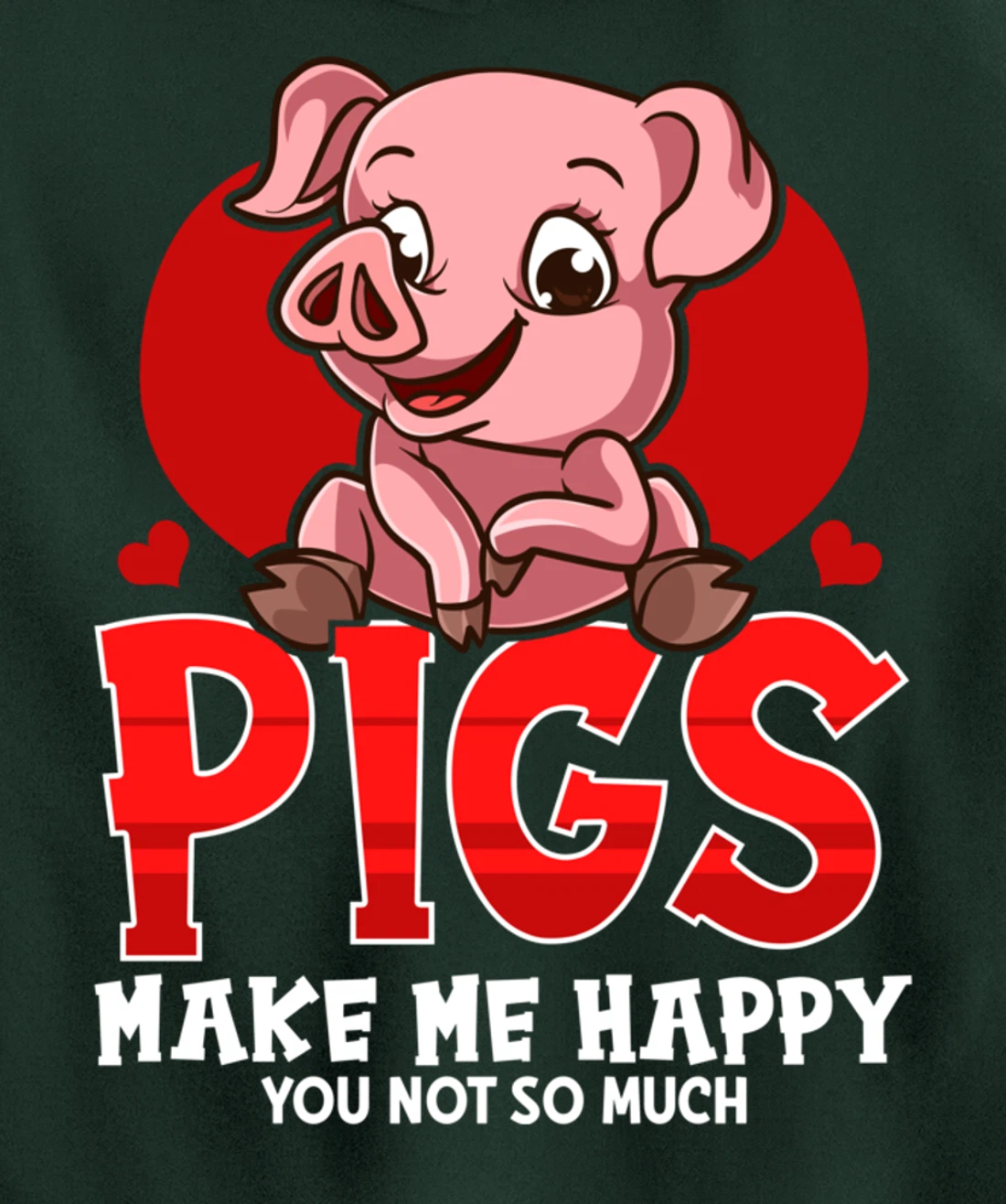 Cute & Funny Pigs Make Me Happy You Not So Much Pullover Hoodie