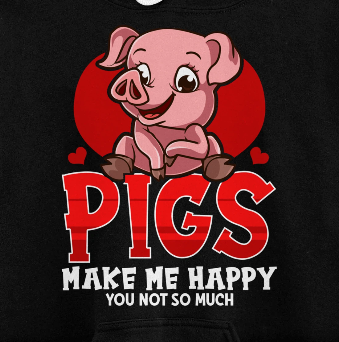 Cute & Funny Pigs Make Me Happy You Not So Much Pullover Hoodie