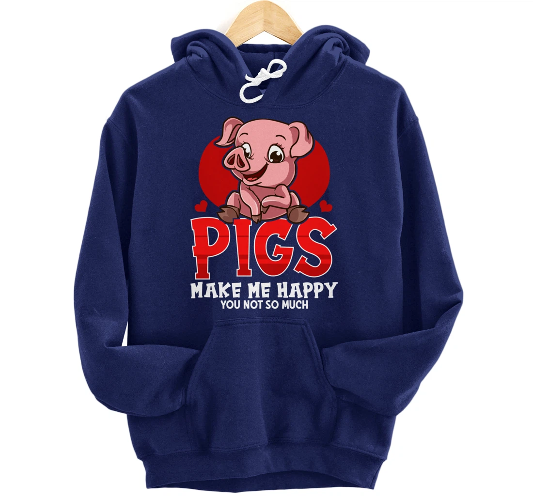 Cute & Funny Pigs Make Me Happy You Not So Much Pullover Hoodie