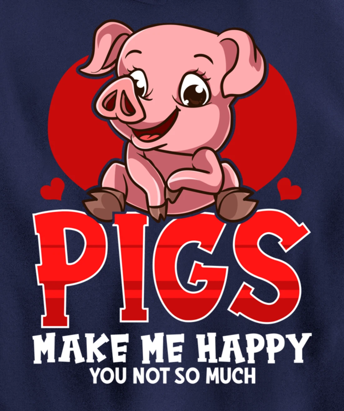 Cute & Funny Pigs Make Me Happy You Not So Much Pullover Hoodie