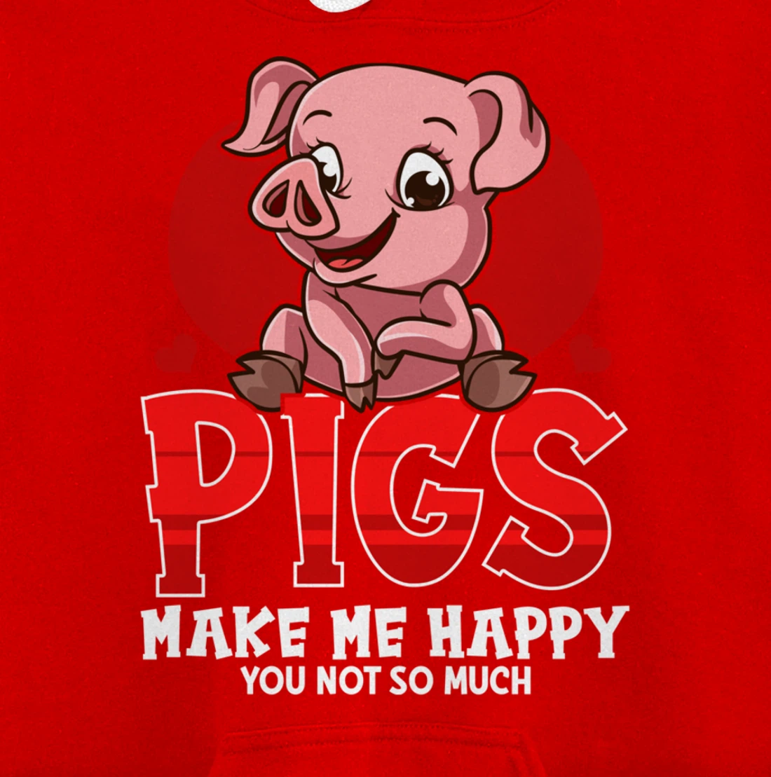 Cute & Funny Pigs Make Me Happy You Not So Much Pullover Hoodie