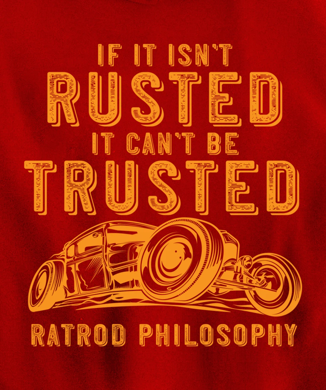 Funny Rat Rod Isn't Rusted Can't Be Trusted (Print On Back) Pullover Hoodie
