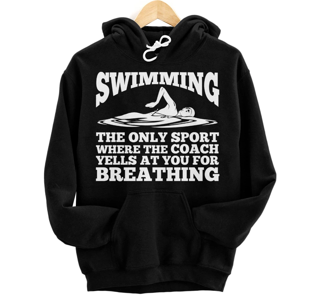 Swimmer; Swimming Only Sport Coach Yells Breathing Pullover Hoodie