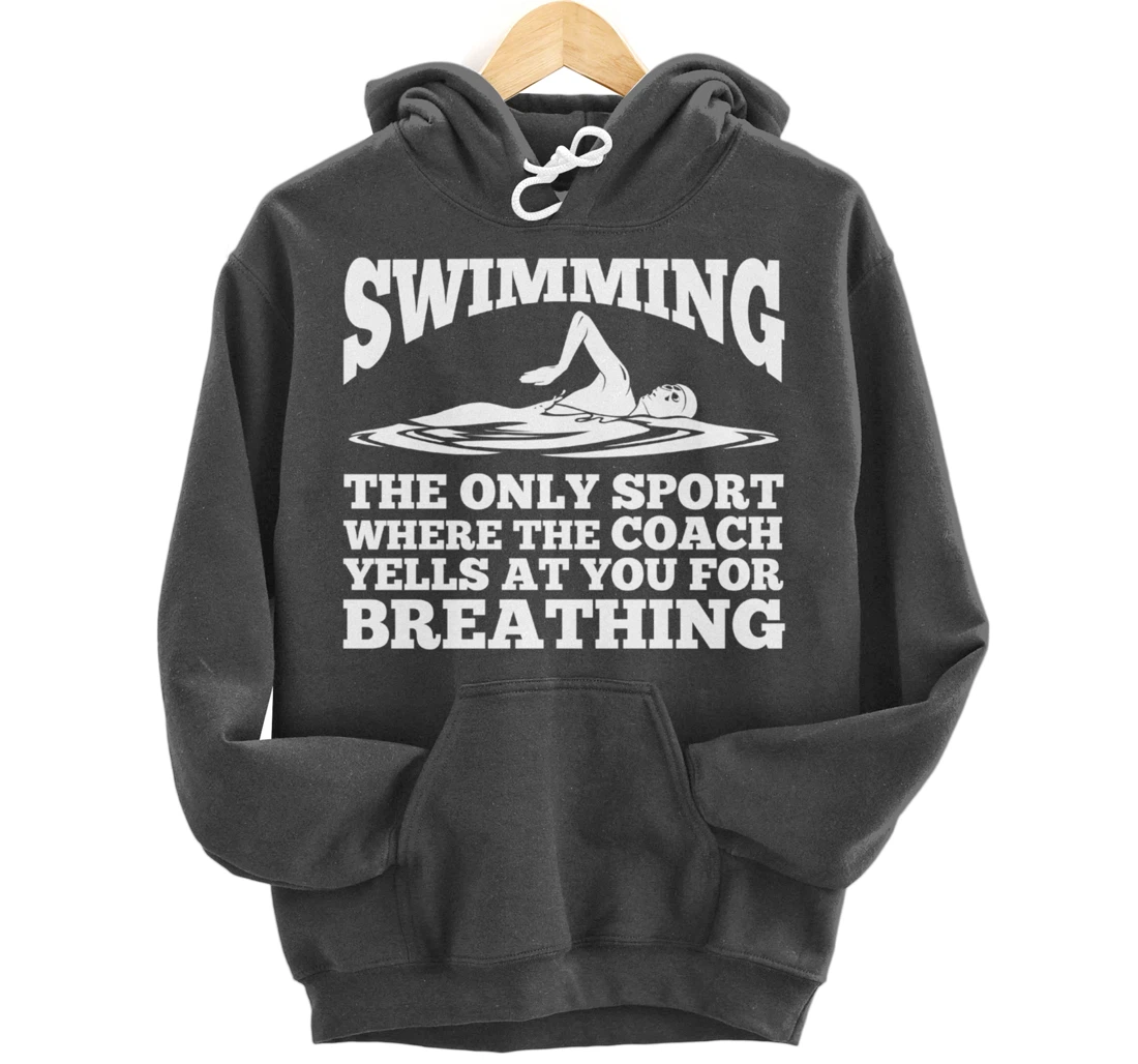 Swimmer; Swimming Only Sport Coach Yells Breathing Pullover Hoodie