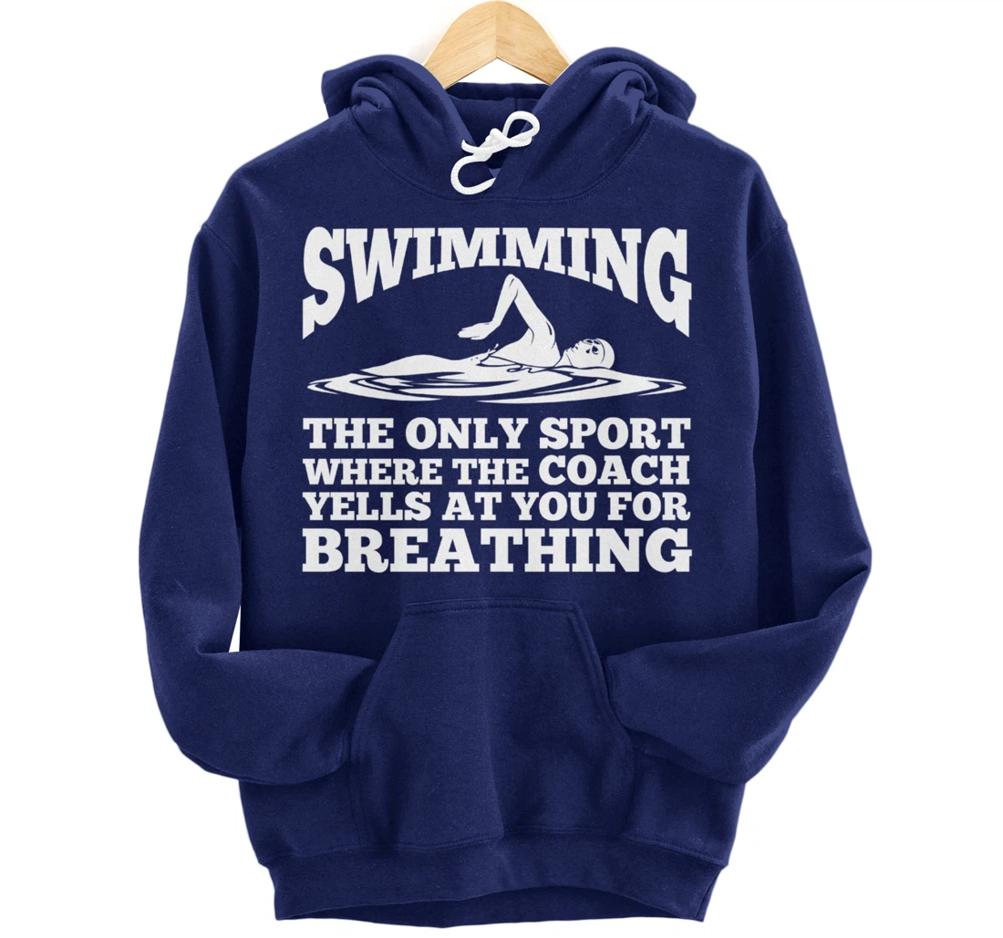 Swimmer; Swimming Only Sport Coach Yells Breathing Pullover Hoodie