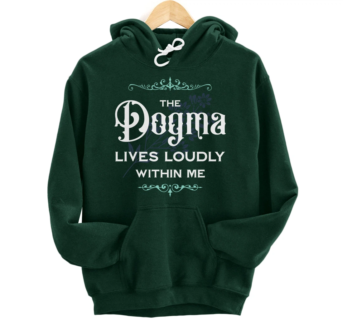 The Dogma Lives Loudly Within Me Pullover Hoodie