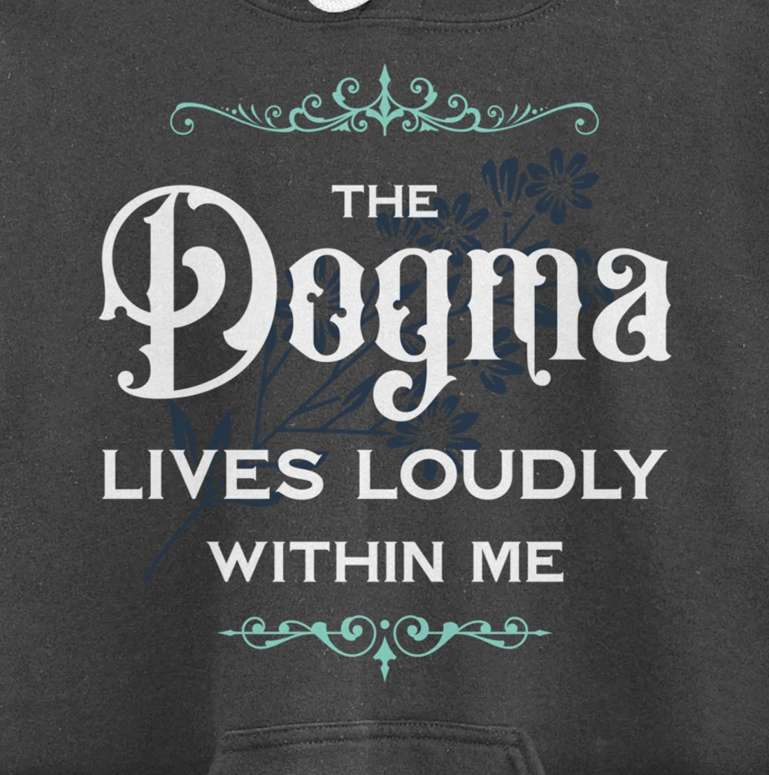 The Dogma Lives Loudly Within Me Pullover Hoodie