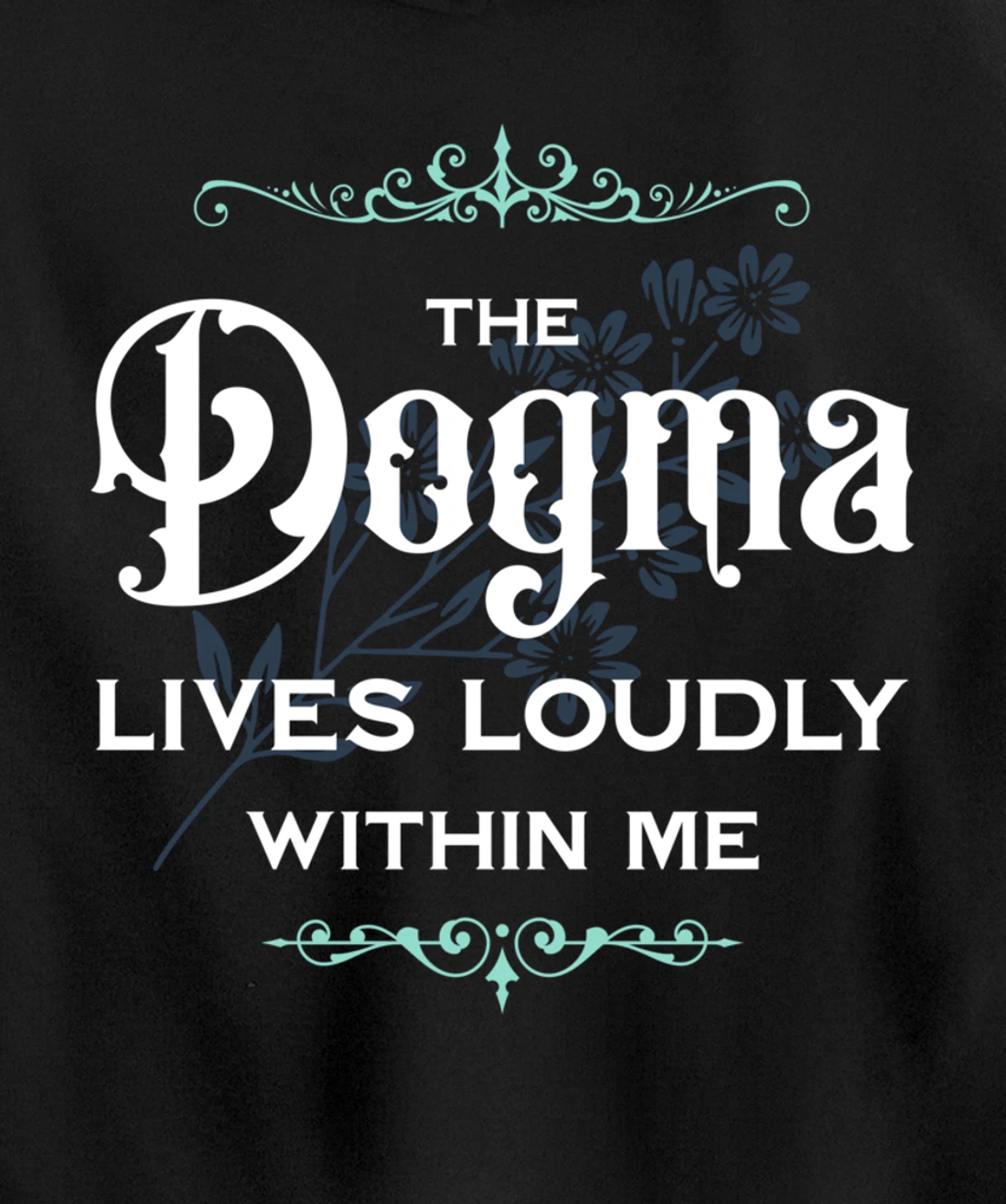 The Dogma Lives Loudly Within Me Pullover Hoodie
