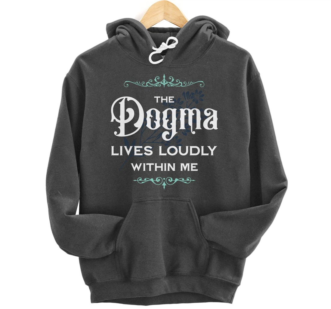 The Dogma Lives Loudly Within Me Pullover Hoodie