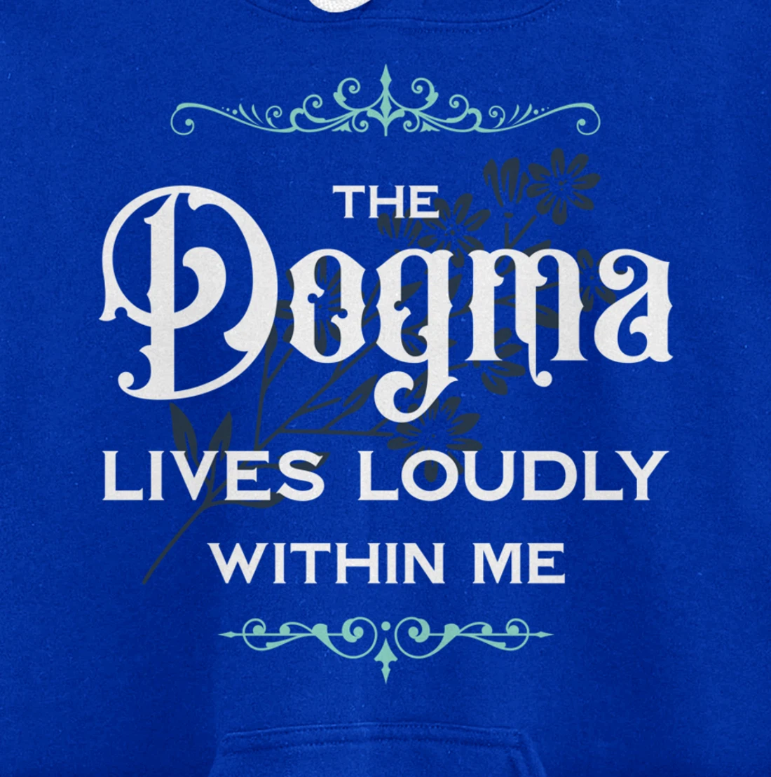The Dogma Lives Loudly Within Me Pullover Hoodie