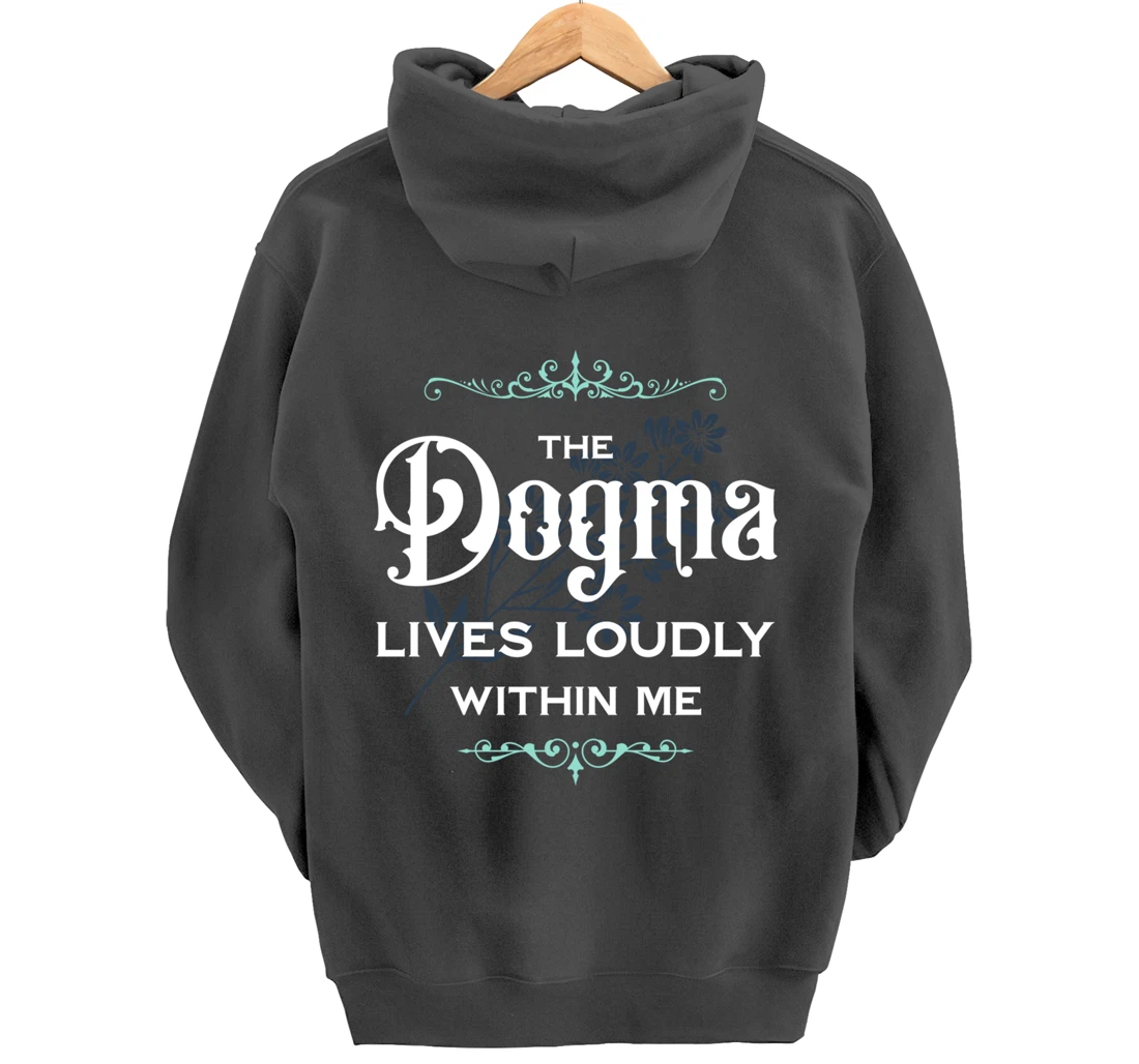 The Dogma Lives Loudly Within Me Pullover Hoodie