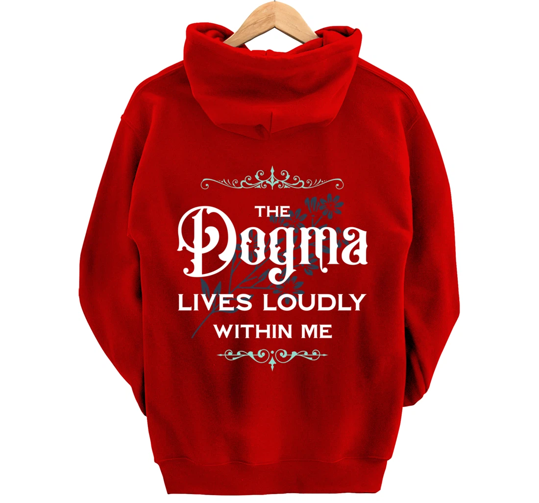 The Dogma Lives Loudly Within Me Pullover Hoodie