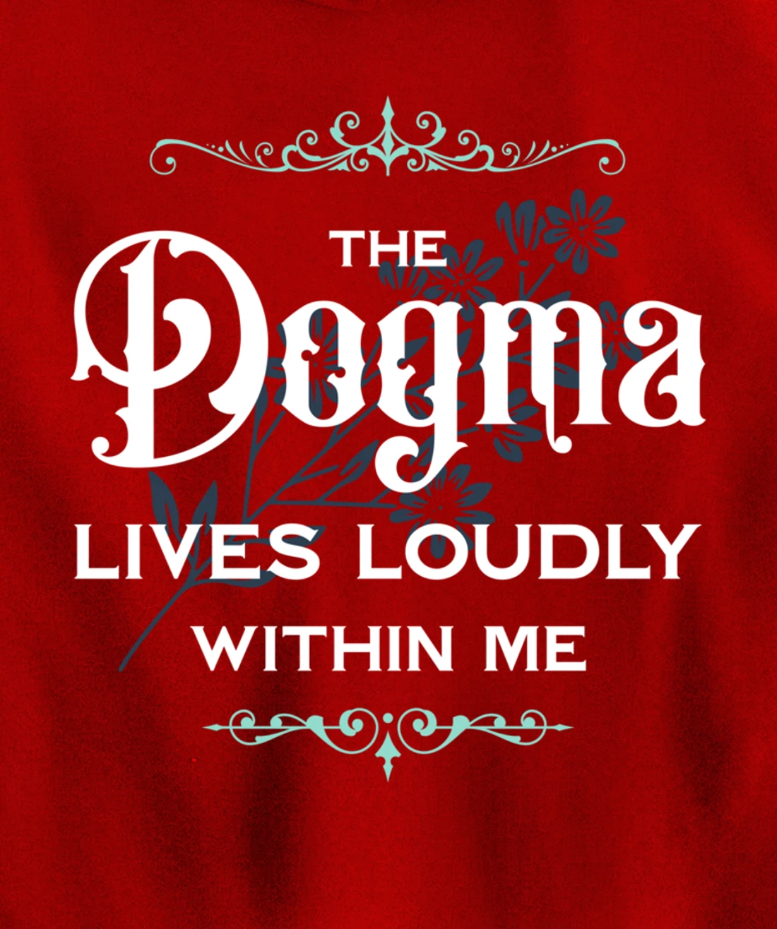 The Dogma Lives Loudly Within Me Pullover Hoodie