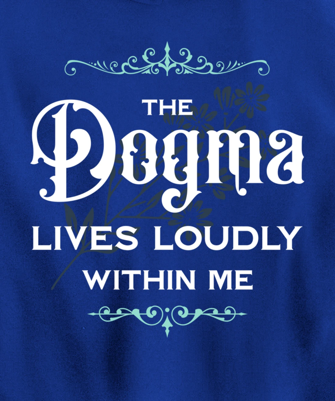 The Dogma Lives Loudly Within Me Pullover Hoodie