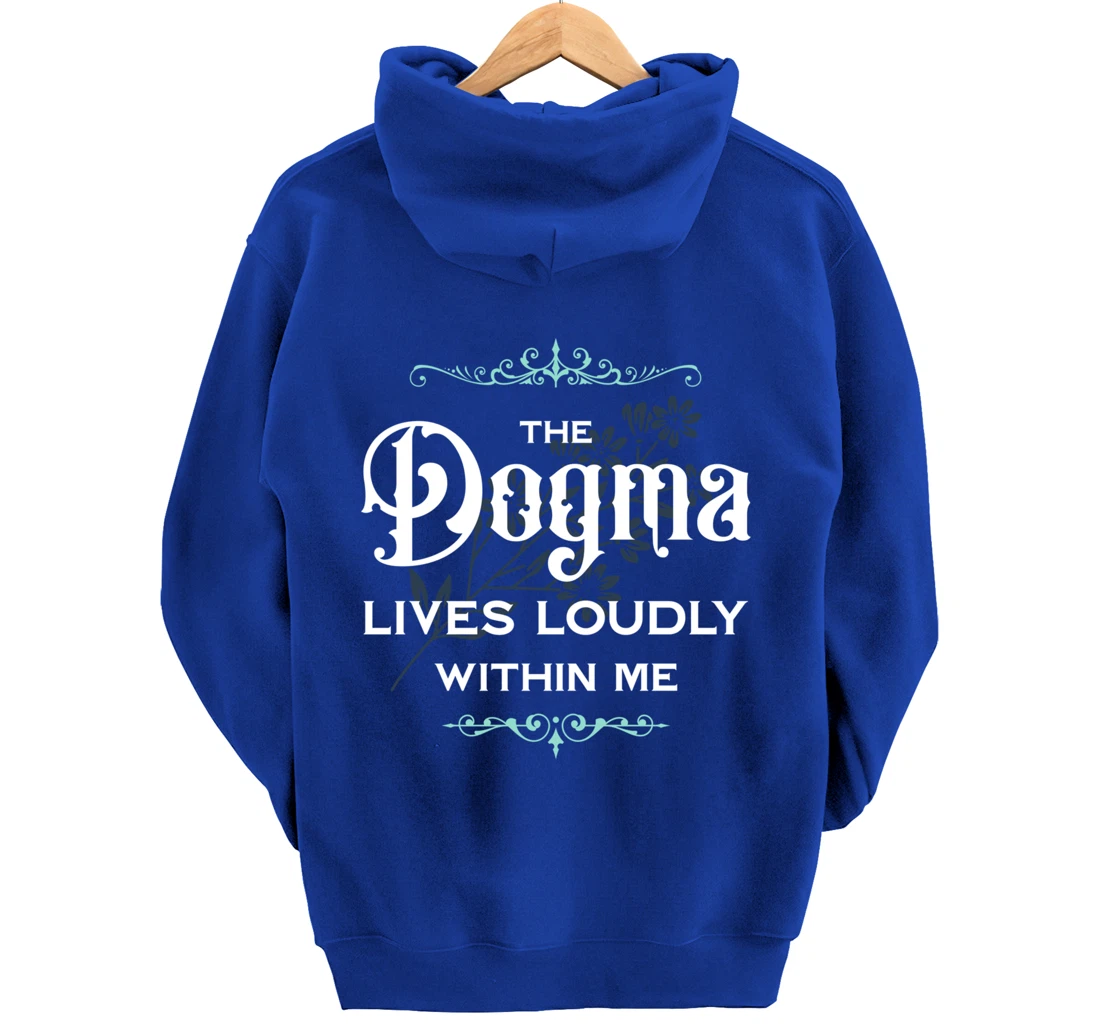 The Dogma Lives Loudly Within Me Pullover Hoodie